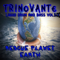 TrinoVante / - Liquid Drum and Bass Vol Six Rescue Planet Earth