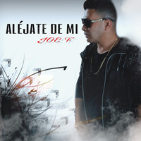 Joe F - Aléjate de Mí
