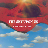 Celestial Bums - The Sky Upon Us