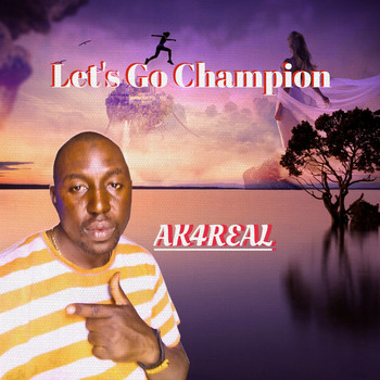 Ak4real - Let's Go Champion