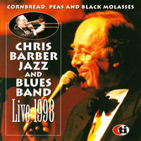 Chris Barber Jazz And Blues Band - Cornbread, Peas and Black Molasses - Live 1998