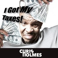 Chris Holmes - I Got My Taxes