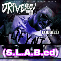 Dougie D - Drive Slow Guerilla Maab’n (S.L.a.B.Ed) (Explicit)