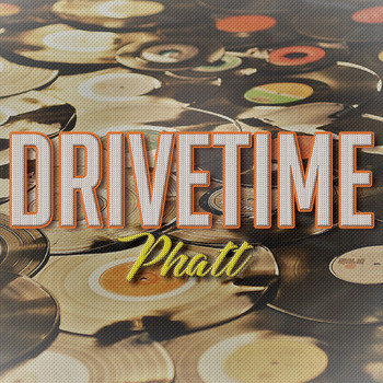 Drivetime - Phatt