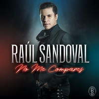 Raul Sandoval - No Me Compares