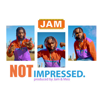 Jam - Not Impressed (Explicit)