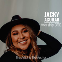 Jacky Aguilar and Worship 360 - The Artist & the Author