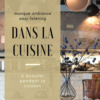 Various Artists - Dans la cuisine: Musique ambiance easy listening à écouter pendant la cuisson