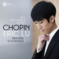 Eric Lu - Chopin: 24 Préludes - Brahms: Intermezzo, Op. 117 No. 1 - Schumann: Ghost Variations