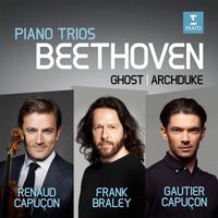 Renaud Capuçon, Gautier Capuçon, Frank Braley - Beethoven: Piano Trios No. 5, "Ghost" & No. 7, "Archduke"