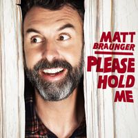 Matt Braunger - Please Hold Me (Explicit)