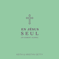 Keith & Kristyn Getty - En Jésus Seul
