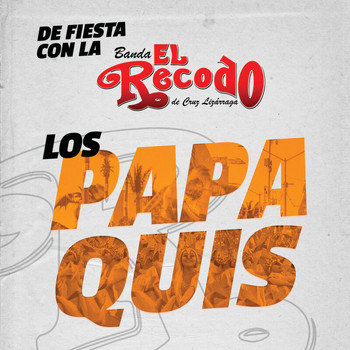 Banda El Recodo De Cruz Lizárraga - Los Papaquis