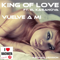 King of Love - Vuelve a Mi (Bachata Version)