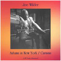Joe Wilder - Autumn in New York / Caravan (All Tracks Remastered)