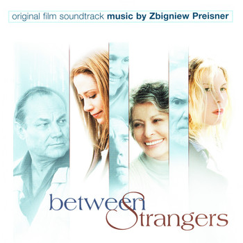 Zbigniew Preisner - Between Strangers (Original Motion Picture Soundtrack)