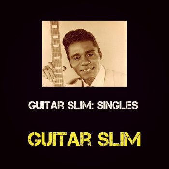 Guitar Slim - Guitar Slim: Singles