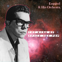 Esquivel & His Orchestra - The King of Space Age Pop (Instrumental)