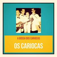 Os Cariocas - A Bossa dos Cariocas