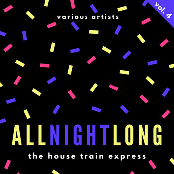 Various Artists - All Night Long (The House Train Express), Vol. 4