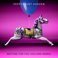 Peppermint Heaven - Waiting for You (Oscuro Remix)