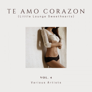 Various Artists - Te Amo Corazon (Little Lounge Sweethearts), Vol. 4