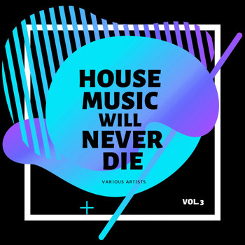 Various Artists - House Music Will Never Die, Vol. 3