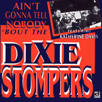 The Dixie Stompers - Ain't Gonna Tell Nobody 'Bout the Dixie Stompers