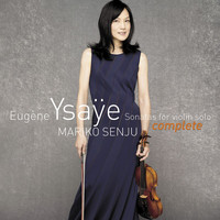 Mariko Senju - Eugène Ysaÿe Sonatas For Violin Solo, Op.27