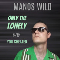 Manos Wild - Only the Lonely / You Cheated