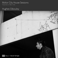 Hughes Giboulay - Motor City House Sessions, Vol. 2