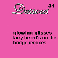Glowing Glisses - Larry Heard's on the Bridge Remixes