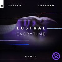 Lustral - Everytime (Sultan + Shepard Remix)