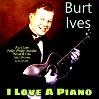 Burl Ives - I Love a Piano