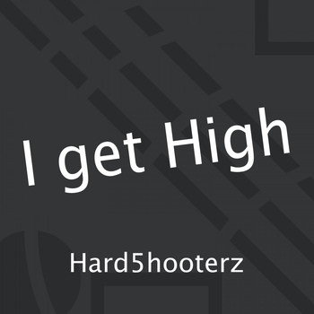 Hard5hooterz - I Get High (Explicit)
