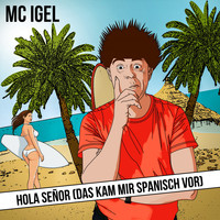 Mc Igel - Hola Señor (Das kam mir spanisch vor)