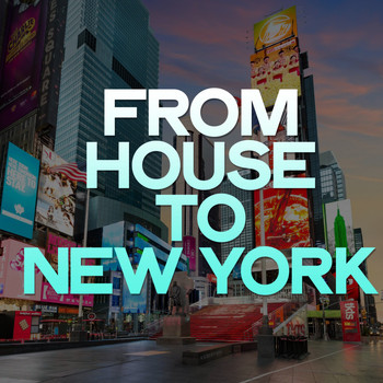 Various Artists - From House to New York