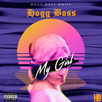 Hogg Boss - My Girl (feat. Lil Rob) (Explicit)