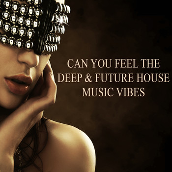 Various Artists - Can You Feel The Deep & Future House Music Vibes