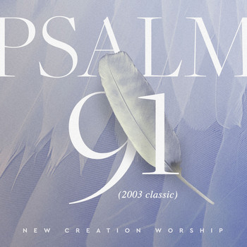 New Creation Worship - Psalm 91 (2003 Classic)