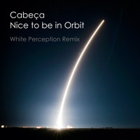 Tiago 'Cabeça' Duarte / - Nice to be in Orbit (White Perception Remix)