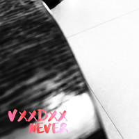 VXXDXX / - Never