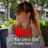 Shelby Sanborn - Rome (Let's Make Love in Rome)