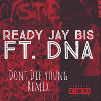 Ready Jaybis - Don't Die Young (Remix) [feat. DNA] (Explicit)