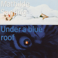 Mathilde Santing - Under a Blue Roof