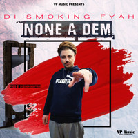 Di Smoking Fyah - None a Dem (Explicit)