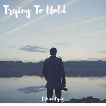 Ethan Ryan - Trying to Hold