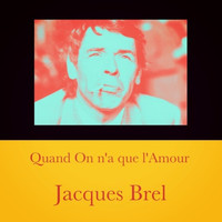 Jacques Brel - Quand on n'a que l'Amour