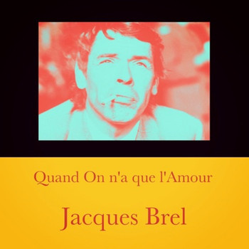 Jacques Brel - Quand on n'a que l'Amour