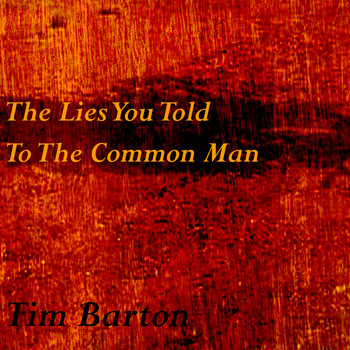 Tim Barton - The Lies You Told to the Common Man